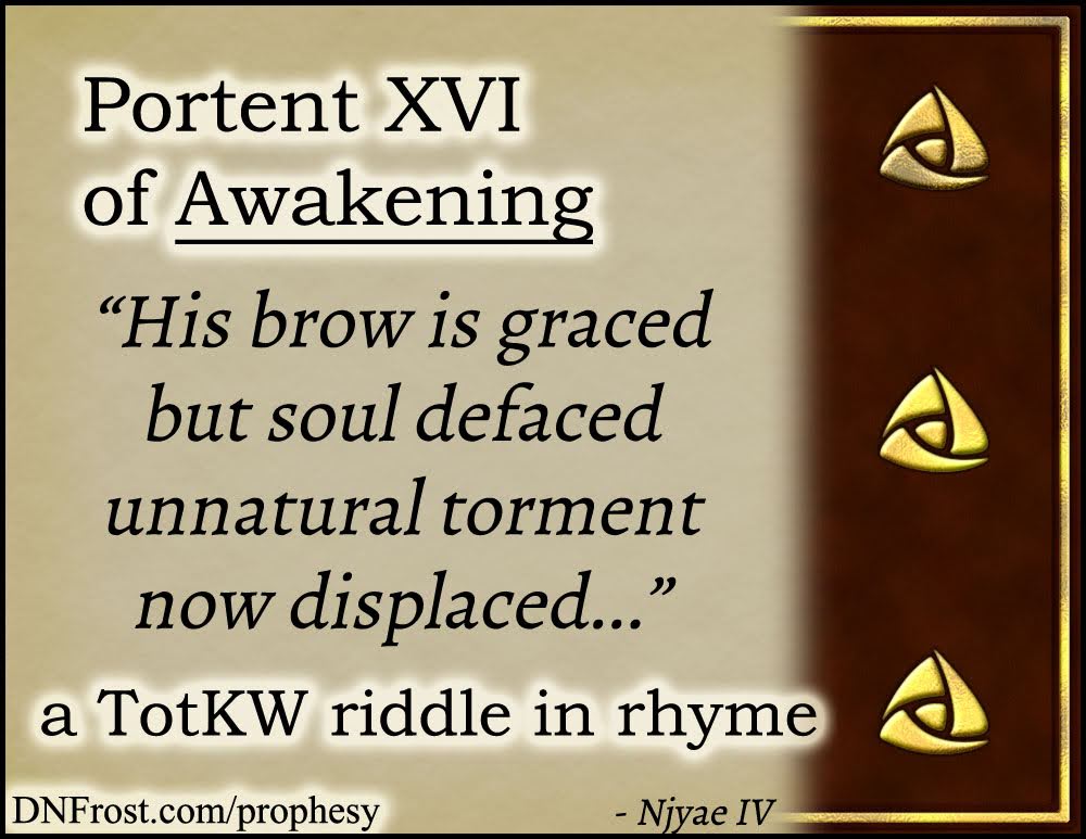 Portent XVI of Awakening: his brow is graced but soul defaced www.DNFrost.com/prophesy #TotKW A riddle in rhyme by D.N.Frost @DNFrost13 Part of a series.