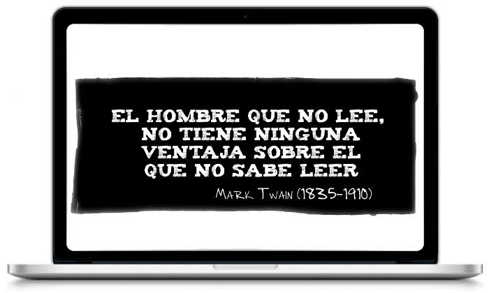 El hombre que no lee, no tiene ninguna ventaja con el que no sabe leer - Mark Twain (1835-1910)