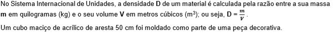 Sabendo que a densidade do acrílico é de 1.180,0 kg/m³, a massa deste cubo de acrílico é de 