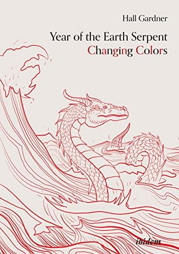 Year of the Earth Serpent Changing Colors. A Novel.: An Anti-Marco Polo Voyage to Cathay by [Hall Gardner]