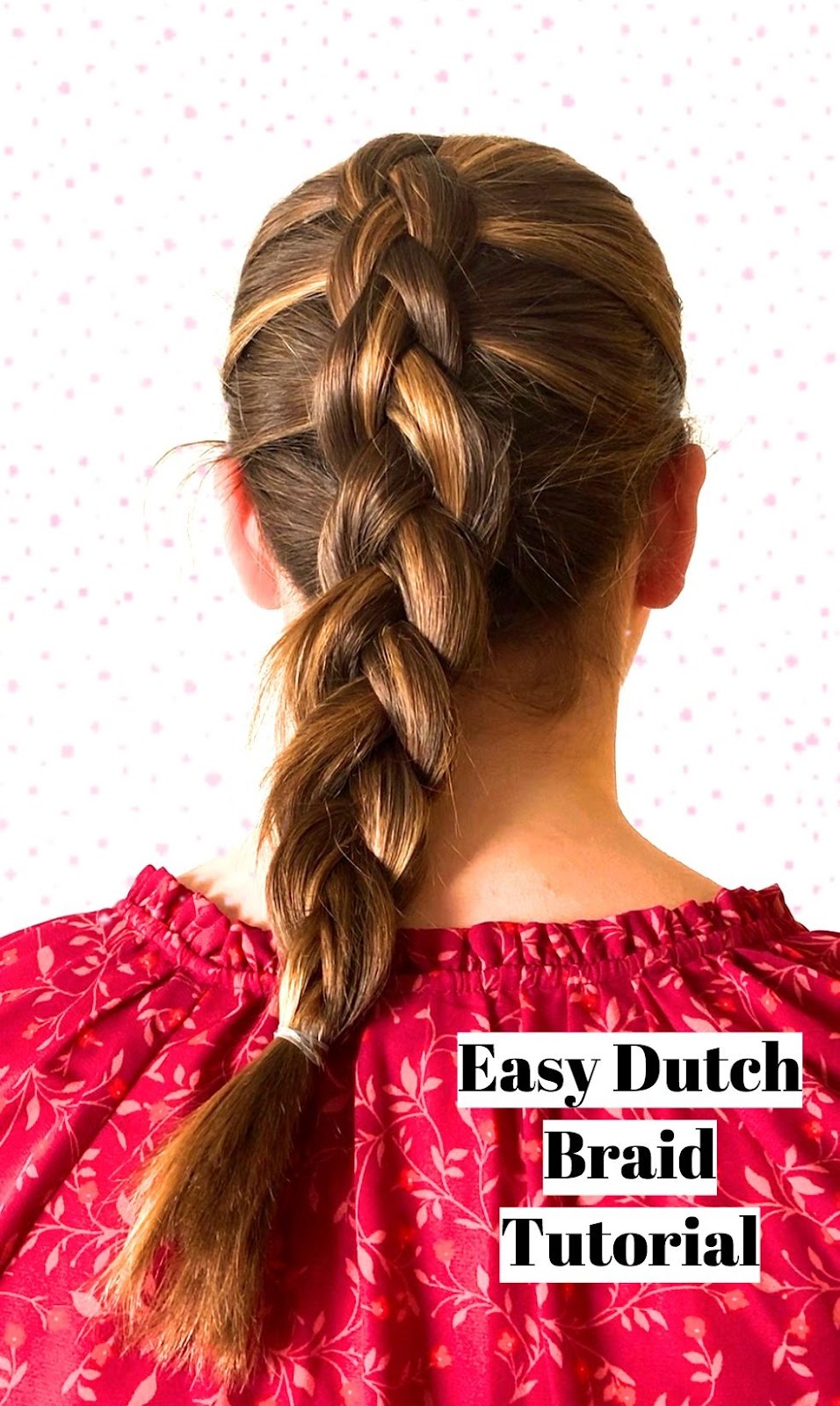 Easy Dutch Braid Tutorial The Braided Beauty