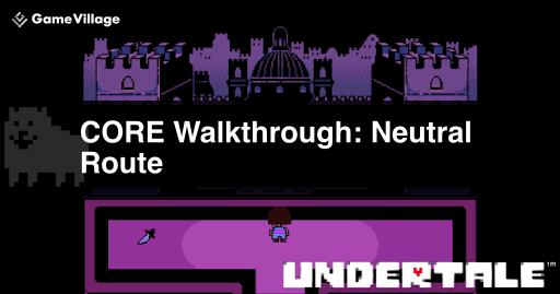 Undertale N Route &quot;Core&quot; Walkthrough