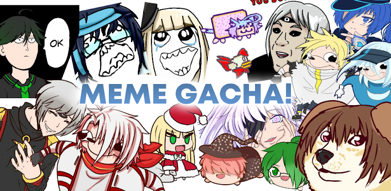 Meme Gacha!