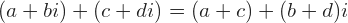 (a+bi)+(c+di)=(a+c)+(b+d)i