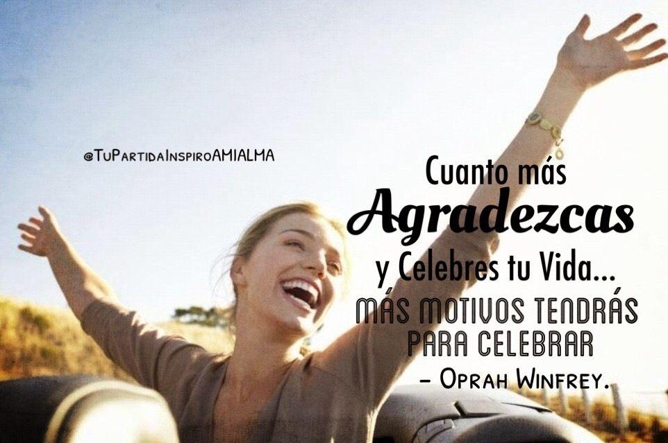 Cuanto más agradezcas y celebres tu vida... más motivos tendrás para celebrar” - Oprah Winfrey.- Tu Partida, Agradecido, Ser Feliz, Mensajes, Vida, Oprah Winfrey, Cine, Carteles De Películas, Frases