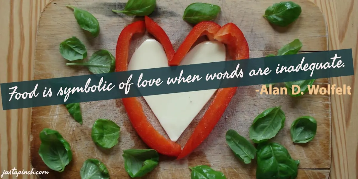 "Food is symbolic of love when words are inadequate."