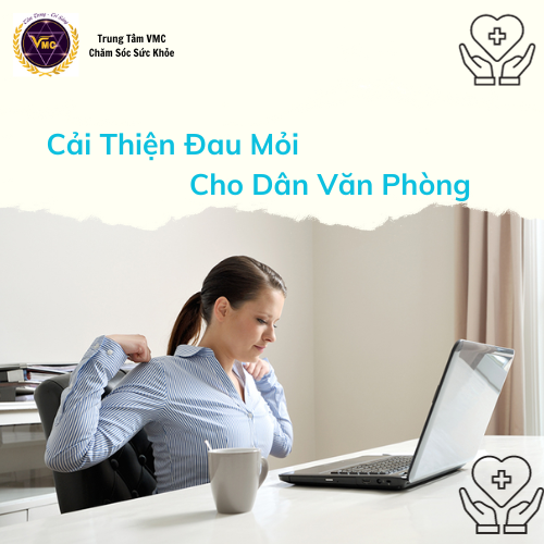 Khóa Học Video Online Hết Đau Nhức Mỏi Cổ Vai Gáy Cho Người Ngồi Làm Việc Thường Xuyên Với Máy Vi Tính - Trung Tâm Chăm Sóc Sức Khỏe Vmc