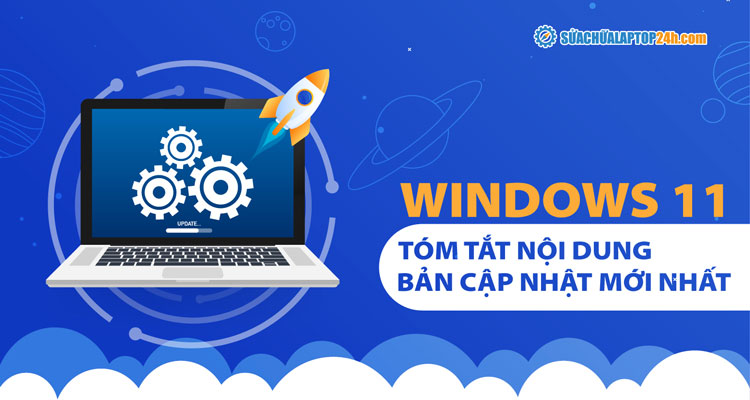 Tóm tắt các bản cập nhật Windows 11 mới nhất