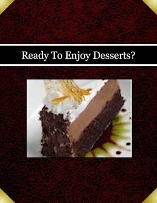 Ready To Enjoy Desserts?