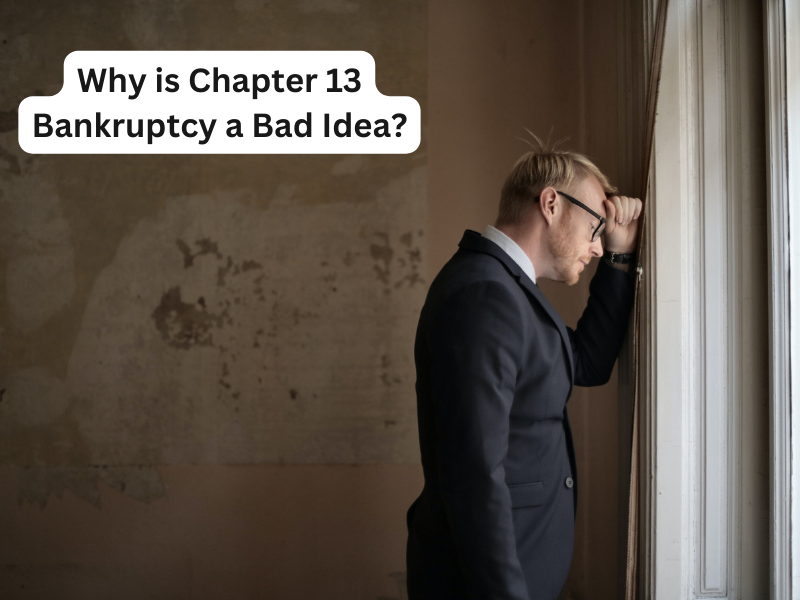 Why is Chapter 13 Bankruptcy a Bad Idea?