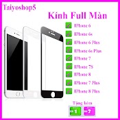 Cường Lực Iphone 6/6S/6Plus/6Splus/7/7S/8/7Plus/8Plus/7Splus Full Màn Hình, Tặng Kèm Mỗi Kính Một Bộ Giấy Lau