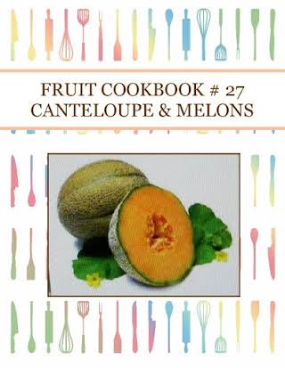 FRUIT COOKBOOK # 27 CANTELOUPE & MELONS