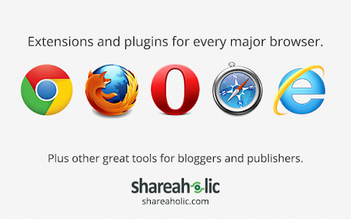Extensions plugins every major browser. bloggers publishers. shareaholic.com 