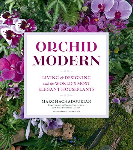 Orchid Modern: Living and Designing with the World's Most Elegant Houseplants by [Marc Hachadourian]