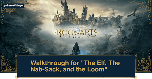 Hogwarts Legacy: The Elf, The Nab-Sack, and the Loom