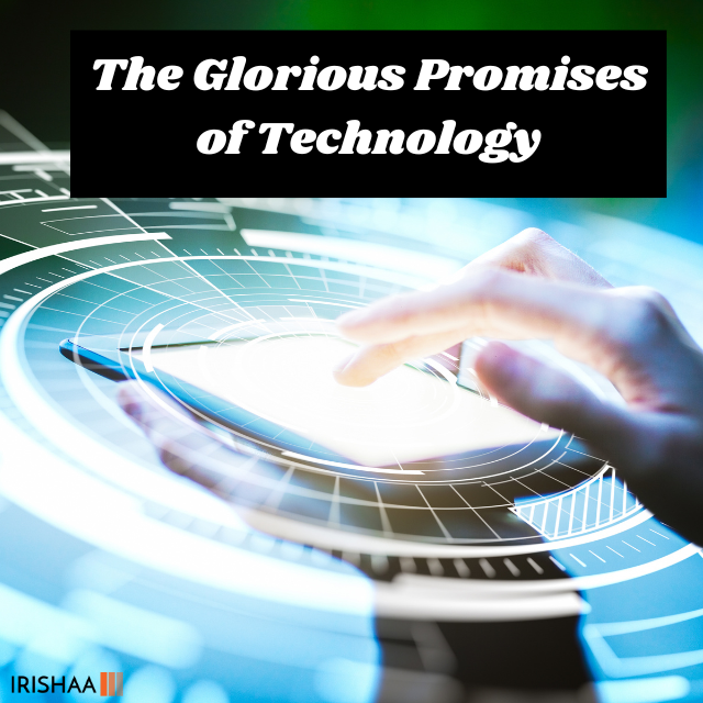 The Glorious Promises of Technology

