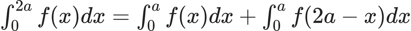 {"id":"70","code":"$\\int_{0}^{2a}f\\left(x\\right)dx=\\int_{0}^{a}f\\left(x\\right)dx+\\int_{0}^{a}f\\left(2a-x\\right)dx$","font":{"size":12,"family":"Arial","color":"#222222"},"type":"$","ts":1599729403174,"cs":"d2l7XQKkqArSX5Xb51goGQ==","size":{"width":364,"height":28}}