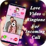 Cover Image of Download Love Video Ringtone for Incoming Call 2.0 APK