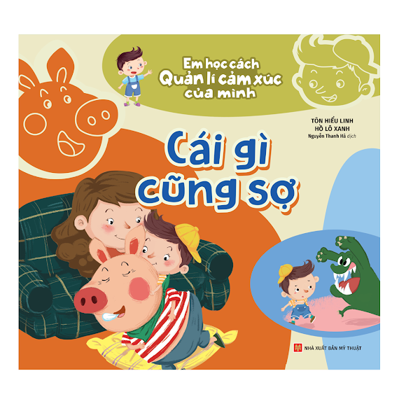 Sách: Cái Gì Cũng Sợ - Em Học Cách Quản Lí Cảm Xúc