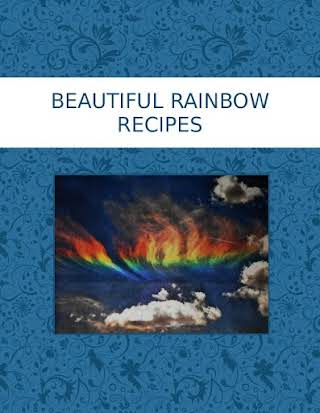 BEAUTIFUL RAINBOW  RECIPES