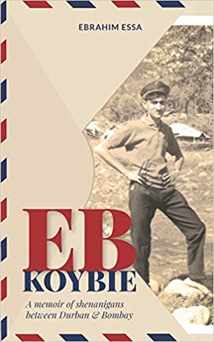 'EB Koybie: A memoir of shenanigans between Durban & Bombay' by Ebrahim Essa.