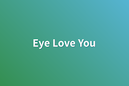 Eye Love You