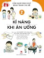 Cẩm Nang Sinh Hoạt Bằng Tranh Cho Bé Tập 2: Kĩ Năng Khi Ăn Uống