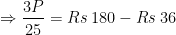 \Rightarrow \dfrac{3P}{25}=Rs \: 180-Rs \: 36 