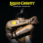 Liquid Gravity Fuck Money Get Hops