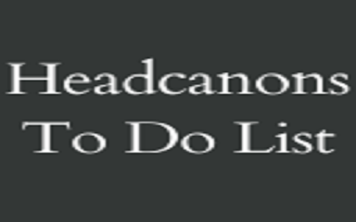 Headcanons To Do List