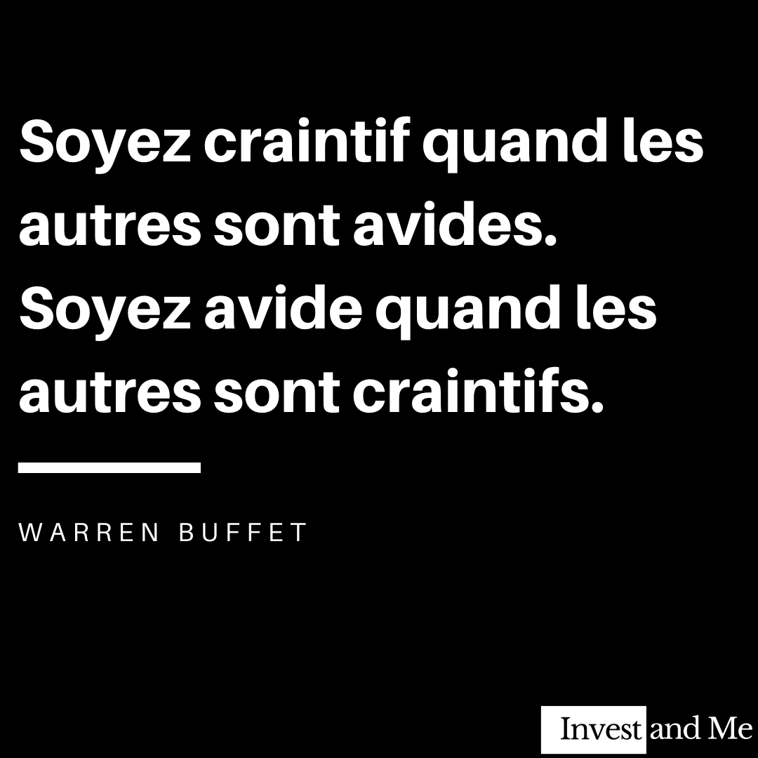 Soyez craintif quand les autres sont avides. Soyez avide quand les autres sont craintifs.