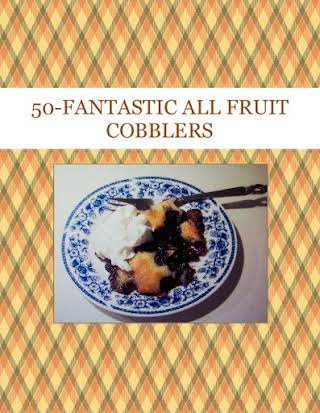 50-FANTASTIC  ALL  FRUIT  COBBLERS