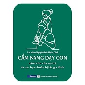 Cẩm Nang Dạy Con - Dành Cho Cha Mẹ Trẻ Và Các Bạn Chuẩn Bị Lập Gia Đình (In Lần Thứ 2)