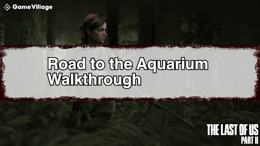 The Last of Us Part II_Aquarium_Walkthrough