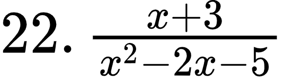 {"id":"1-1-1-1-1-1-2-1-1-1-1-1-1-1-1-1-1-1-1-1-0","code":"$22.\\,\\frac{x+3}{x^{2}-2x-5}$","type":"$","font":{"family":"Arial","size":12,"color":"#000000"},"ts":1600949649529,"cs":"1ajKSrrO3QYXaqPU6WU5jA==","size":{"width":96,"height":26}}