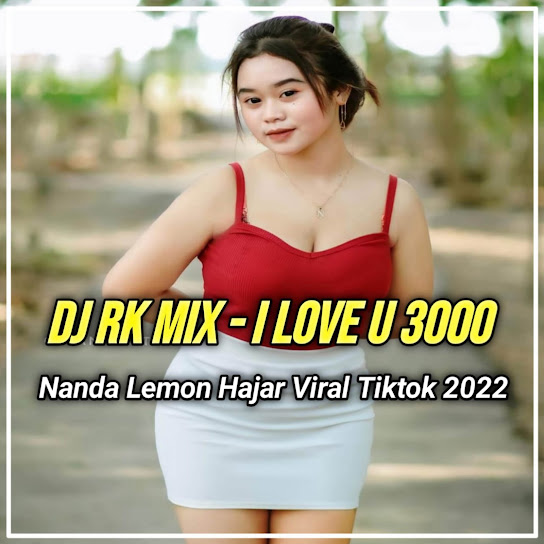 DJ RK MIX - I LOVE U 3000 NANDA LEMON HAJAR VIRAL TIKTOK