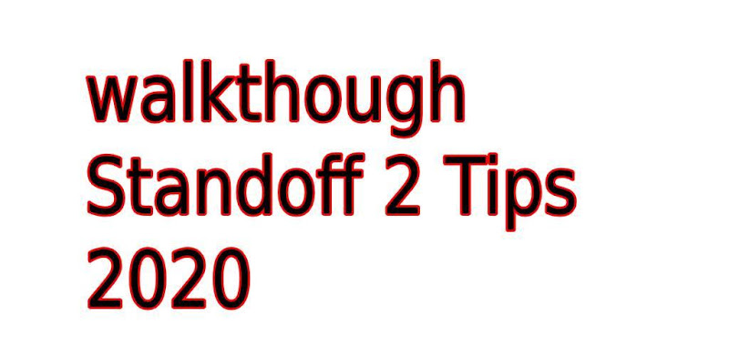 walkthough Standoff 2 Tips 2020