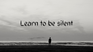 Learn to stay silent.