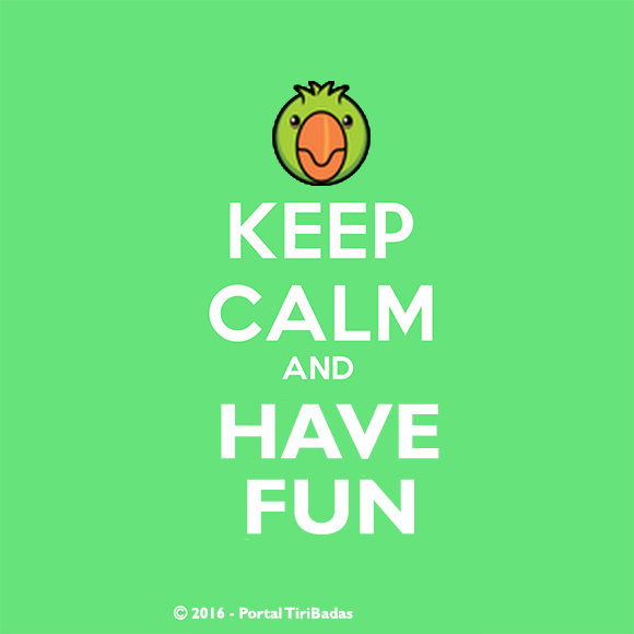 Keep calm and have fun!