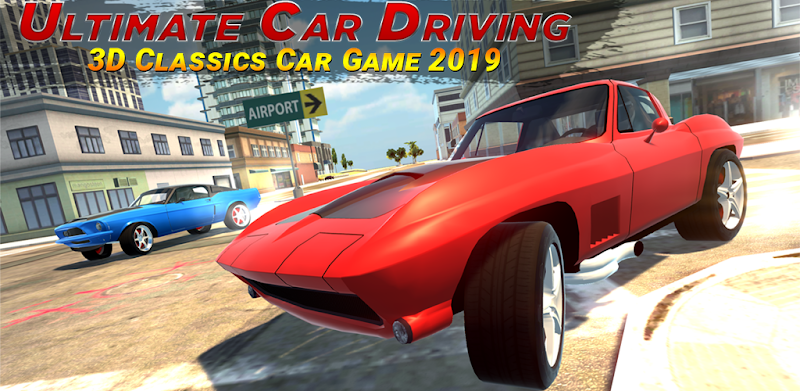 Ultimate Car Driving 3D: Classics Car Game 2019