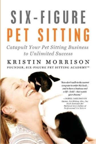 Pet Sitting Book, how to run a pet sitting and dog walking business by Kristin Morrison, coach.