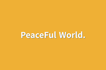 「PeaceFul World.」のメインビジュアル