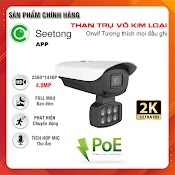 Camera Ip Seetong 4.0Mp, Có Mic Màu Ban Đêm, Hiviz Full Hd 1080P, 2.0Mp, Hỗ Trợ Poe, Onvif Tương Thích Mọi Đầu Ghi