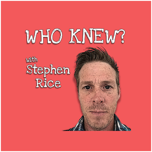 Who Knew with Stephen Rice