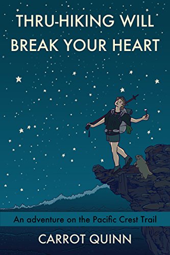 Thru Hiking Will Break Your Heart (Books About Hiking) by Carrot Quinn