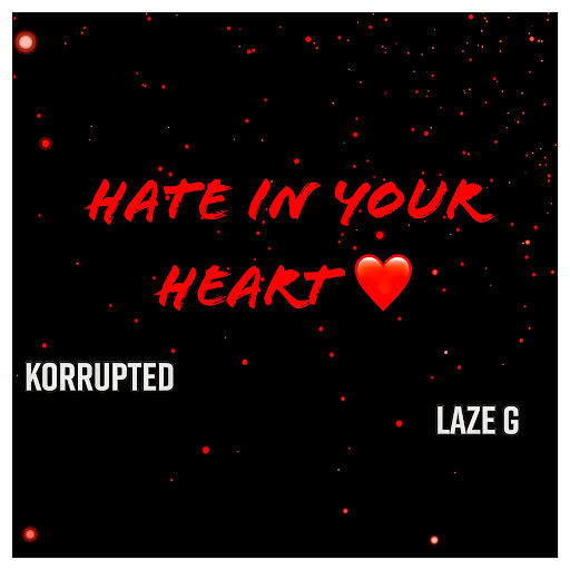 Hate In Your Heart (feat. Korrupted) - YouTube Music