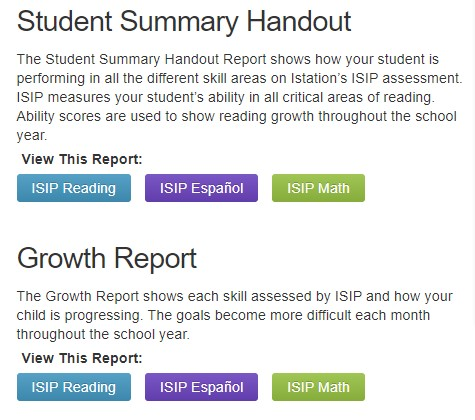 Istation report options on the parent portal. Student Summary Handout for ISIP Reading, Lectura, and Math. Growth Report for ISIP Reading, Lectura, and Math.