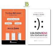 Combo 2 Tác Phẩm Của Annie Duke: Tư Duy Đặt Cược + Lựa Chọn Đúng Quan Trọng Hơn Nỗ Lực - Tặng Kèm Bookmark Bamboo Books