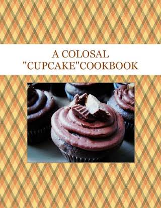 A COLOSAL  "CUPCAKE"COOKBOOK