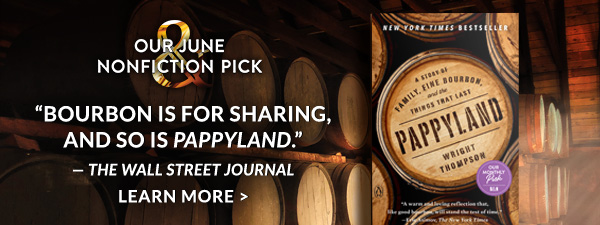 Our June Nonfiction Pick: 'Bourbon is for sharing, and so is <em>Pappyland</em>' —<em>The Wall Street Journal</em> | LEARN MORE